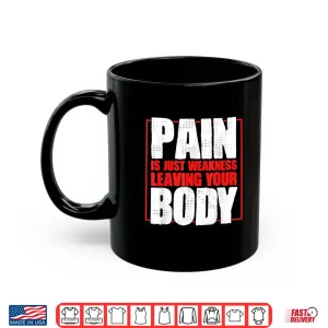 Mug Pain Is Just Weakness Leaving Your Body Gym Coaches Shirt