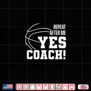 Design Repeat After Me Yes Coach Basketballer Coach Basketball Shirt