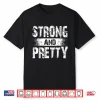 Strong And Pretty Shirt For Coaches And Strongman Shirt