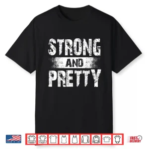 Strong And Pretty Shirt For Coaches And Strongman Shirt