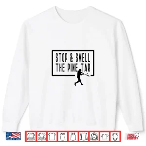 Sweatshirt Stop And Smell The Pine Tar Baseball Player Funny Saying Shirt