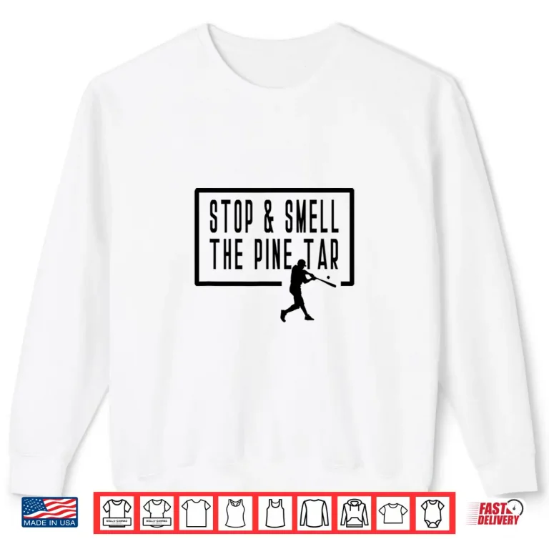 Sweatshirt Stop And Smell The Pine Tar Baseball Player Funny Saying Shirt
