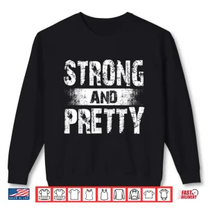 Sweatshirt Strong And Pretty Shirt For Coaches And Strongman Shirt