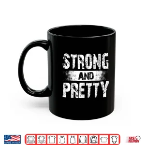 Mug Strong And Pretty Shirt For Coaches And Strongman Shirt