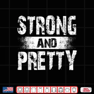 Design Strong And Pretty Shirt For Coaches And Strongman Shirt