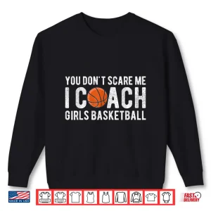 Sweatshirt You DonT Scare Me I Coach Girls Basketball Funny Coaches Shirt