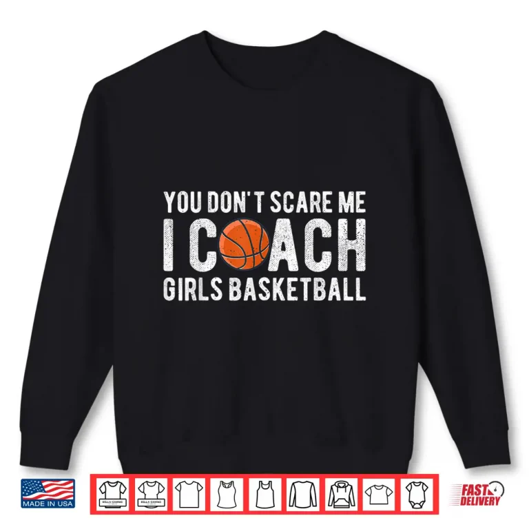 Sweatshirt You DonT Scare Me I Coach Girls Basketball Funny Coaches Shirt