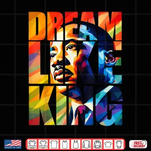 Design Black History Month Dream Like King For Men Women Kids Shirt