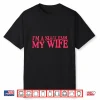 I’M A Slut For My Wife Shirt