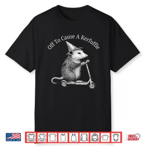 Possum Off To Cause A Kerfuffle Shirt