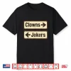 Clowns And Jokers Funny Sarcastic Direction Quote Shirt