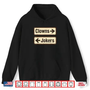 Hoodie Clowns And Jokers Funny Sarcastic Direction Quote Shirt