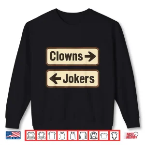 Sweatshirt Clowns And Jokers Funny Sarcastic Direction Quote Shirt