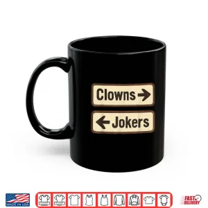 Mug Clowns And Jokers Funny Sarcastic Direction Quote Shirt