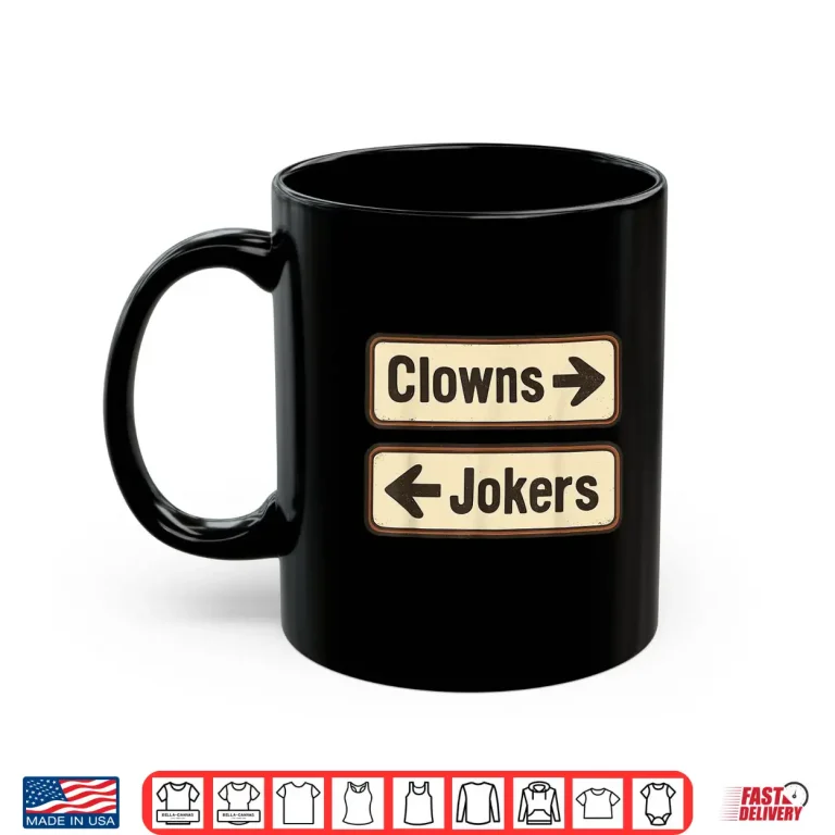 Mug Clowns And Jokers Funny Sarcastic Direction Quote Shirt