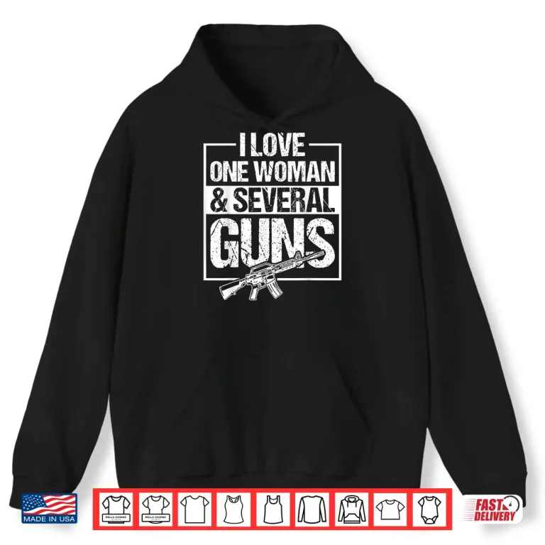 Hoodie I Love One Woman Several Guns Shirt