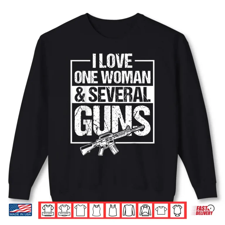 Sweatshirt I Love One Woman Several Guns Shirt