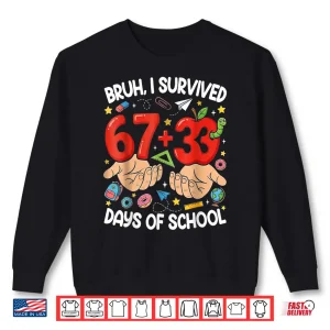 Sweatshirt Bruh I Survived 67 33 Days Of School 100 Days Shirt