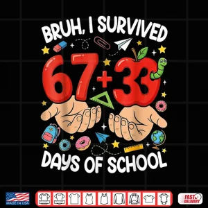 Design Bruh I Survived 67 33 Days Of School 100 Days Shirt