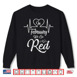 Sweatshirt In February We Go Red For Heart Disease Awareness Shirt