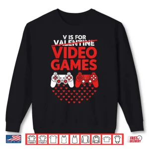 Sweatshirt V Is For Video Games Valentines Gamer Boys Men Kids Woman Shirt