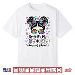 Funny Bruh Its My 67 33 Days Of School Kids Girl 100Th Day Shirt