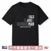 Funny Old Man Saying Gag Gift Birthday For Dad Fathers Day Shirt