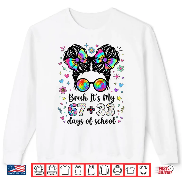 Sweatshirt Funny Bruh Its My 67 33 Days Of School Kids Girl 100Th Day Shirt