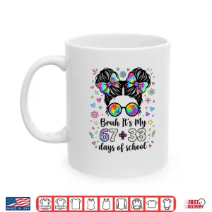 Mug Funny Bruh Its My 67 33 Days Of School Kids Girl 100Th Day Shirt
