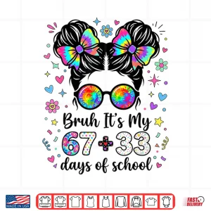 Design Funny Bruh Its My 67 33 Days Of School Kids Girl 100Th Day Shirt