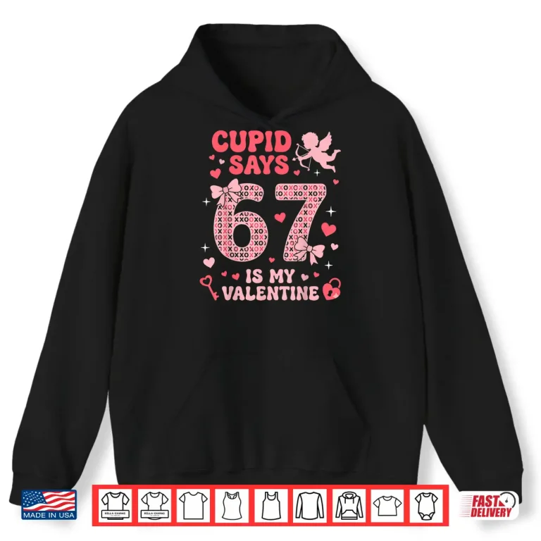 Hoodie Six Seven Kids Meme Cupid Says 67 Is My Valentine Shirt