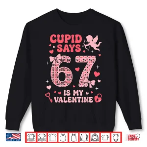 Sweatshirt Six Seven Kids Meme Cupid Says 67 Is My Valentine Shirt