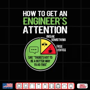 Design How To Get An EngineerS Attention For Engineering Student Shirt