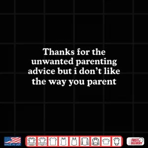 Design Thanks For The Unwanted Parenting Advice Funny Parents Shirt