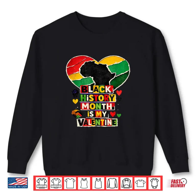 Sweatshirt Black History Is My Valentine Afro Heart Pride Shirt