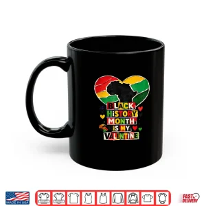 Mug Black History Is My Valentine Afro Heart Pride Shirt