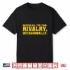 Funny Saying Heated All The Time Rivalry Occasionally Quote Shirt