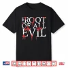 Funny The Root Of All Evil Shirt