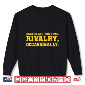 Sweatshirt Funny Saying Heated All The Time Rivalry Occasionally Quote Shirt