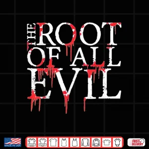 Design Funny The Root Of All Evil Shirt