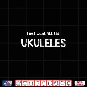 Design I Just Want All The Ukuleles Word Design Shirt