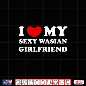Design I Love Heart My Sexy Wasian Girlfriend Shirt