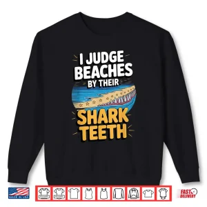 Sweatshirt Judge Beaches By Shark Teeth Fossil Collecting Life Shirt