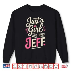 Sweatshirt Just A Girl Who Loves Jeff Shirt Cute Jeff Shirt