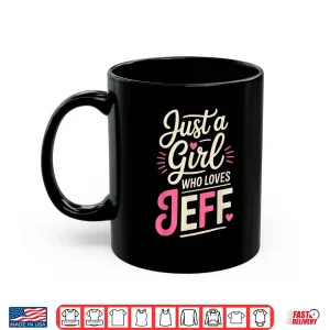 Mug Just A Girl Who Loves Jeff Shirt Cute Jeff Shirt