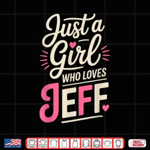 Design Just A Girl Who Loves Jeff Shirt Cute Jeff Shirt