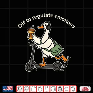 Design Off To Regulate Emotions Funny Silly Goose Mental Health Shirt
