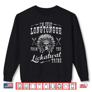 Sweatshirt Chief Longtongue Tribal Native Humor Sarcastic Shirt