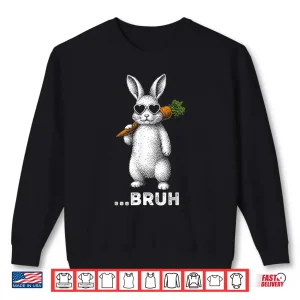 Sweatshirt Bruh Bunny Face Sunglasses Easter Day Holiday Shirt