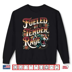 Sweatshirt Fueled By Tender Rage Sarcastic Emotion Expression Shirt